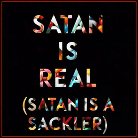 Satan is Real (Satan is a Sackler) album art