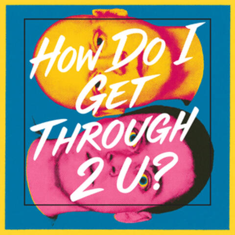 How Do I Get Through 2 U? album art