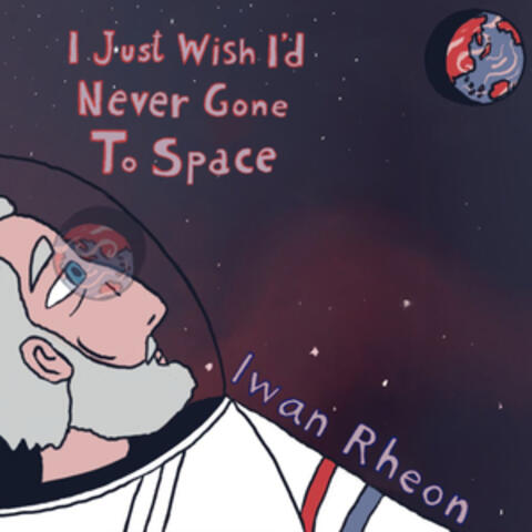 I Just Wish I'd Never Gone To Space album art