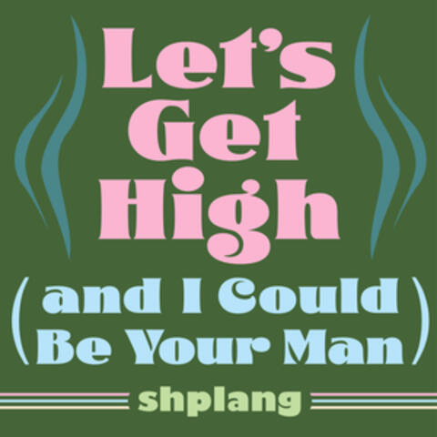 Let's Get High (And I Could Be Your Man) album art