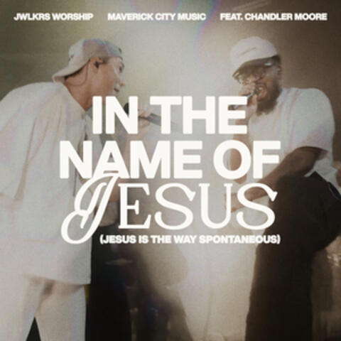 In The Name of Jesus (Jesus Is The Way Spontaneous) (feat. Chandler Moore) album art