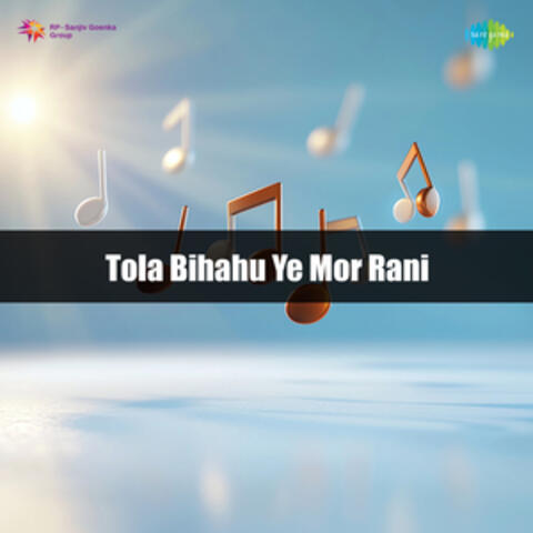 Tola Bihahu Ye Mor Rani album art