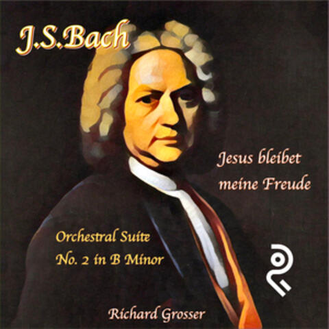 J.S. Bach: Jesus bleibet meine Freude BWV 147 & Orchestral Suite No. 2 in B Minor, BWV 1067 [Arr. for Synthesizers by Richard Grosser] album art