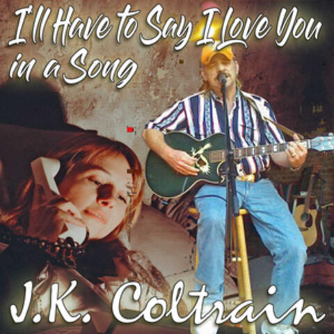 I'll Have To Say I Love You In A Song album art