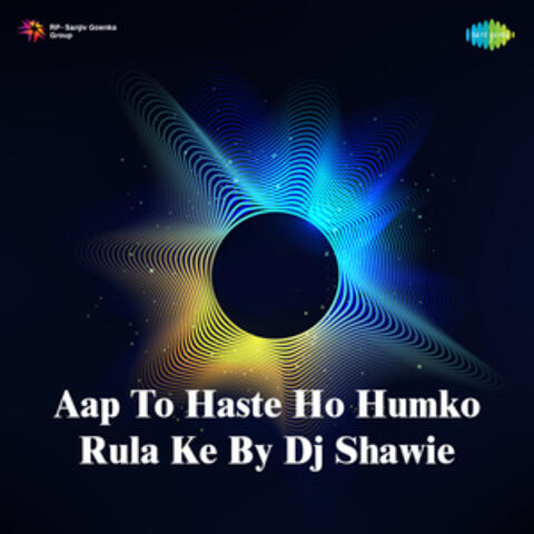 Aap to Haste Ho Humko Rula Ke by DJ Shawie album art