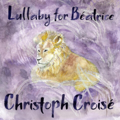 Christoph Croisé: Lullabies, Op. 18 for Cello and Piano: 1. Lullaby for Béatrice album art