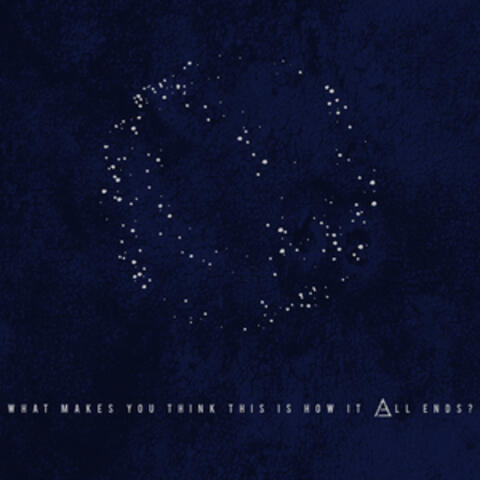 What Makes You Think This Is How It All Ends? album art