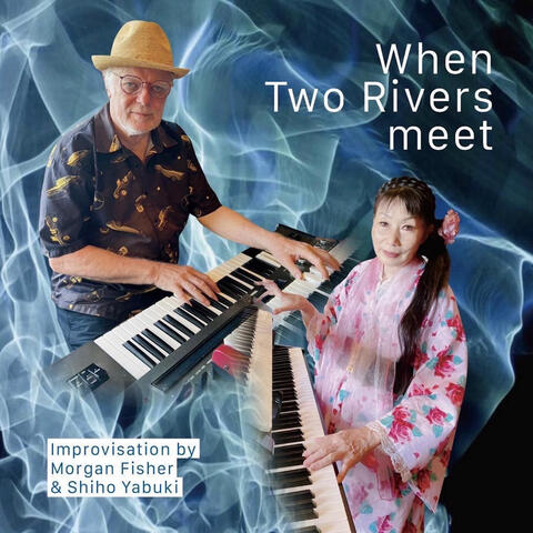 When Two Rivers Meet - Improvisation by Morgan Fisher & Shiho Yabuki album art