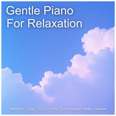Gentle Piano For Relaxation, Meditation, Yoga, Tai Chi, Study, Spa, Massage, Sleep, Lullabies album art