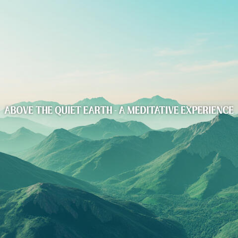 Above the Quiet Earth - A Meditative Experience album art