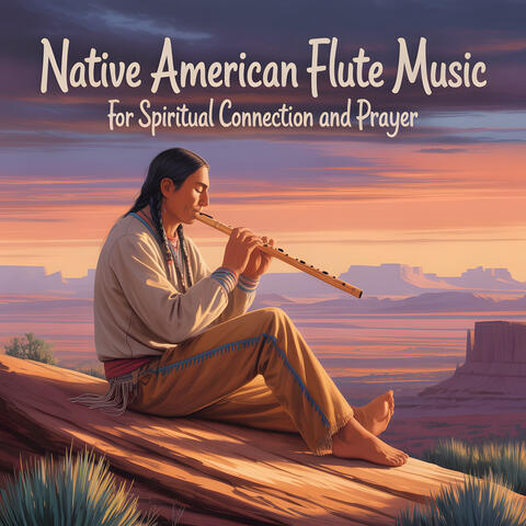Native American Flute Music for Spiritual Connection and Prayer album art