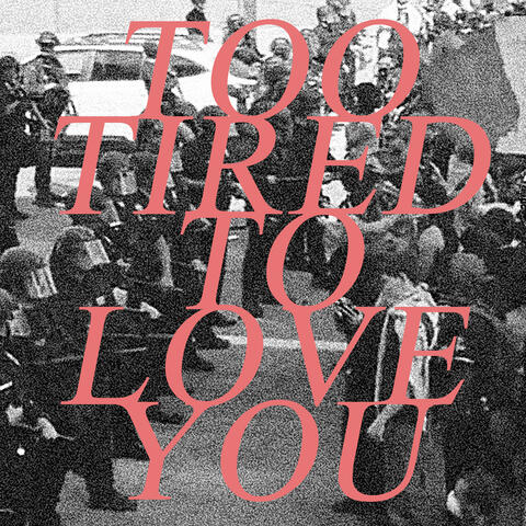 Too Tired To Love You album art