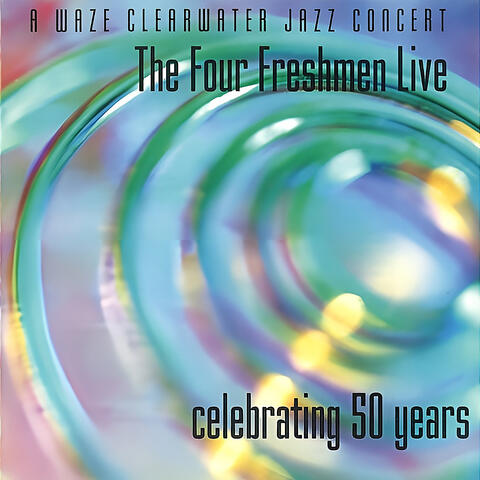The Four Freshmen Live - Celebrating 50 Years (A Waze Clearwater Jazz Concert) album art