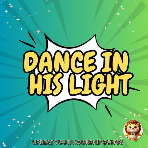 Dance in His Light (Upbeat Youth Worship Songs) album art