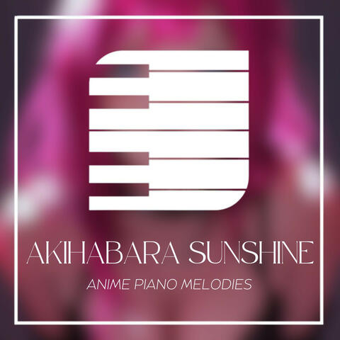 Akihabara Sunshine: Anime Piano Melodies album art