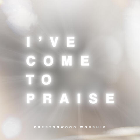 I've Come to Praise album art