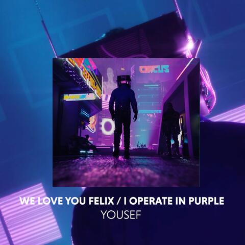 We Love You Felix / I Operate in Purple album art