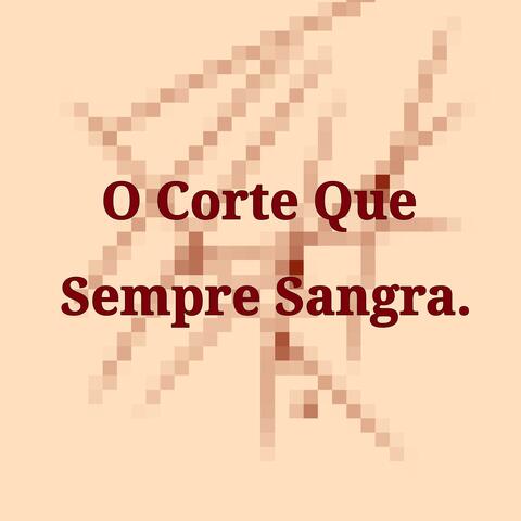 O Corte Que Sempre Sangra. album art