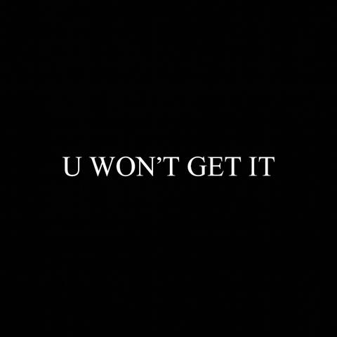 U WON'T GET IT album art