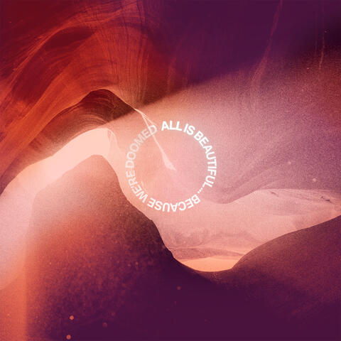 ALL IS BEAUTIFUL… BECAUSE WE'RE DOOMED album art
