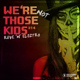 Image of We're Not Those Kids, Pt. 14 (Rave 'N' Electro)