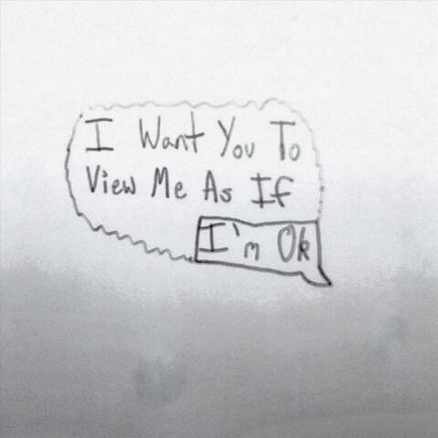 (I Want You to View Me as If) I'm Ok album art