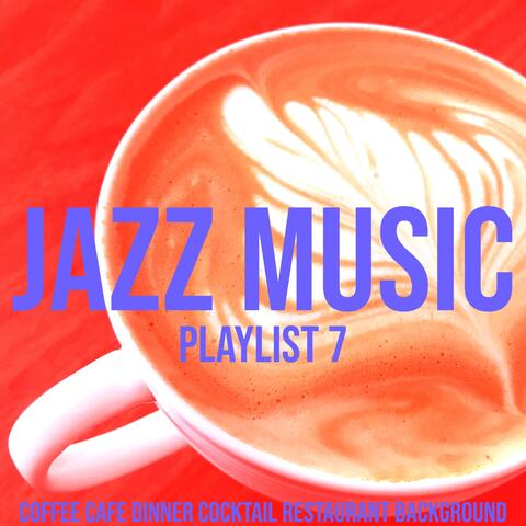 Jazz Music Playlist 7 (Coffee Cafe Dinner Cocktail Restaurant Background) album art