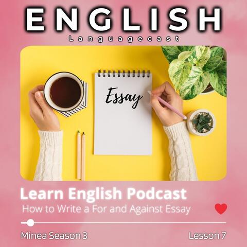 Learn English Podcast: How to Write a For and Against Essay (Minea Season 3, Lesson 7) album art