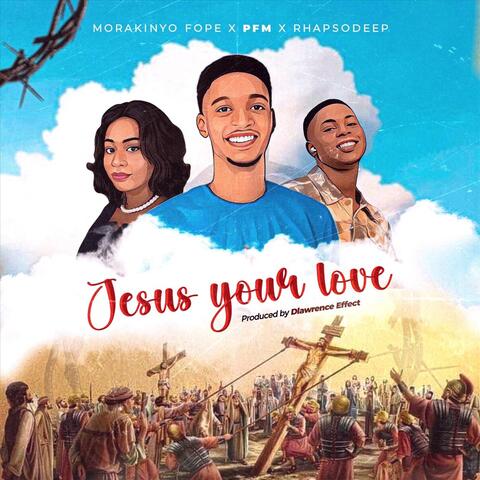 Jesus Your Love (feat. Morakinyo Fope & Rhapsodeep) album art