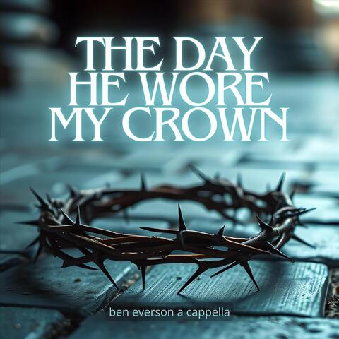 The Day He Wore My Crown album art