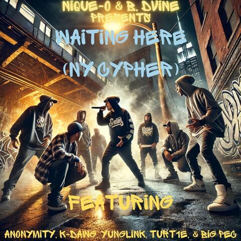 Waiting Here (NY Cypher) [feat. B. Dvine, Anonymity, K- Dawg, Yunglink, Turt1e & Big Pec] album art