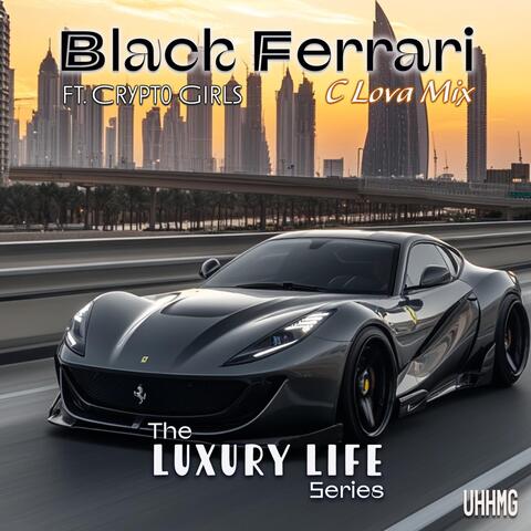 Black Ferrari The LUXURY LIFE series (C Lova Mix) ft. Crypto Girls album art