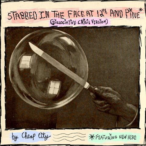 STABBED IN THE FACE AT 12TH AND PINE (DISSOCIATIVE CRISIS VERSION) [feat. New Here & Toni Batey] album art