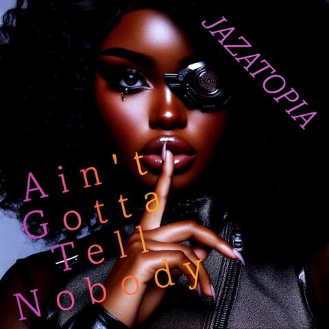 Ain't Gotta Tell Nobody album art