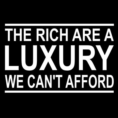 The Rich Are a Luxury We Can't Afford album art