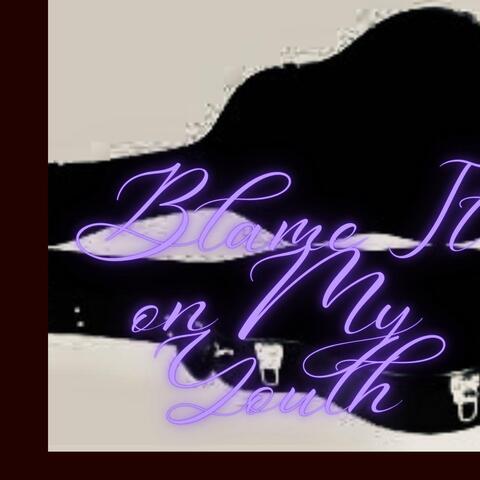 Blame It on My Youth album art