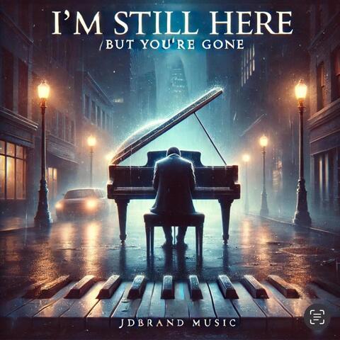 I’m Still Here (But You’re Gone) [Alternate Version] album art