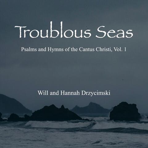 Troublous Seas: Psalms and Hymns of the Cantus Christi, Vol. 1 album art
