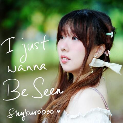 I Just Wanna Be Seen album art