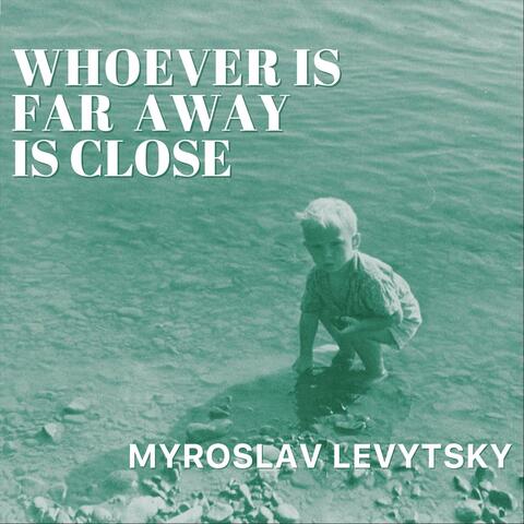 Whoever Is Far Away Is Close album art