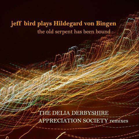 Jeff Bird Plays Hildegard Von Bingen, Vol. 2: The Old Serpent Has Been Bound (The DDAS Remixes) album art