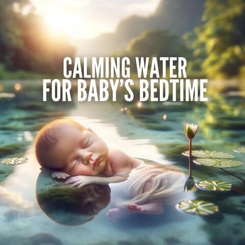Calming Water for Baby’s Bedtime: Soothing Water Sounds for Baby Sleep album art