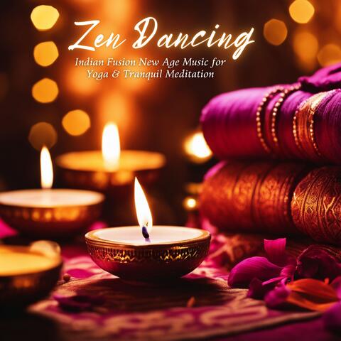 Zen Dancing: Indian Fusion New Age Music for Yoga & Tranquil Meditation album art