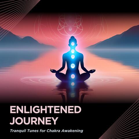 Enlightened Journey: Tranquil Tunes for Chakra Awakening album art