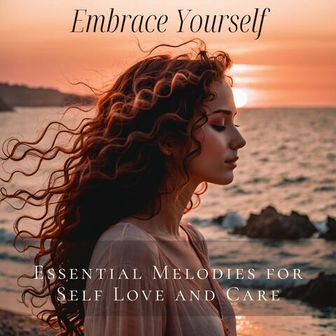 Embrace Yourself: Essential Melodies for Self Love and Care album art
