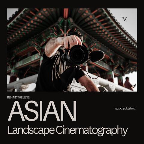 Behind the Lens: Asian Landscape Cinematography album art