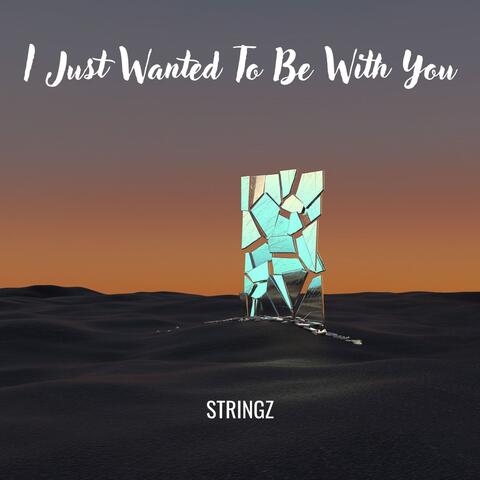 I Just Wanted To Be With You album art