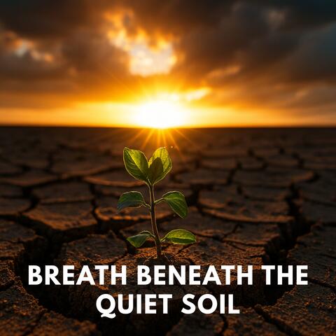 Breath Beneath the Quiet Soil album art