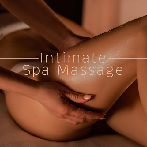 Intimate Spa Massage: Sensual Music, Hot Oil Massage album art