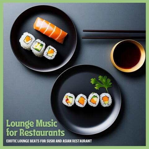 Lounge Music for Restaurants - Exotic Lounge Beats for Sushi and Asian Restaurant album art